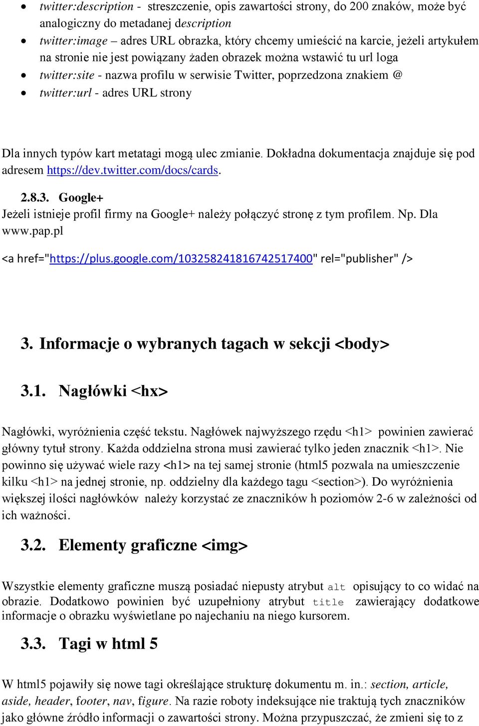 kart metatagi mogą ulec zmianie. Dokładna dokumentacja znajduje się pod adresem https://dev.twitter.com/docs/cards. 2.8.3.