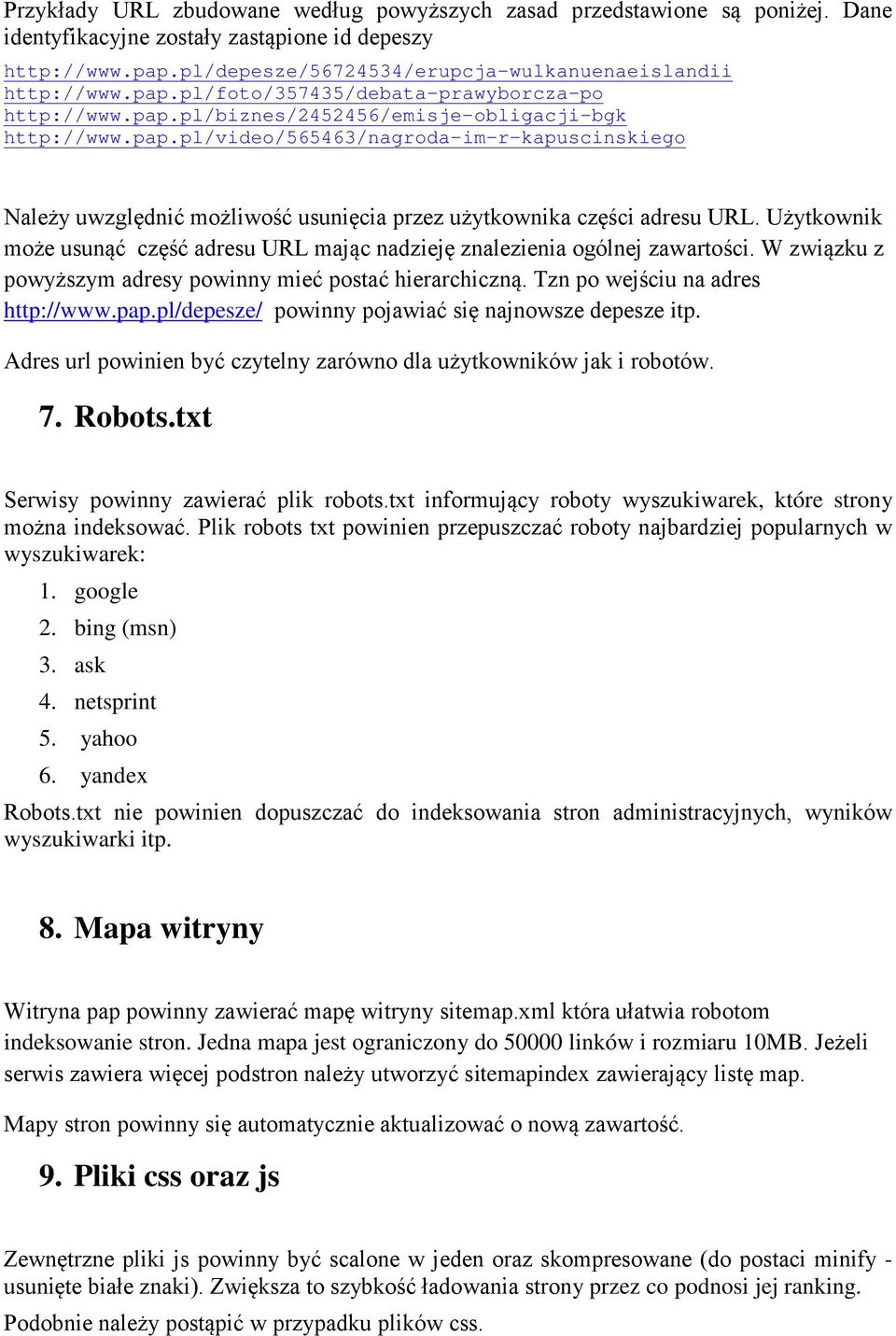 Użytkownik może usunąć część adresu URL mając nadzieję znalezienia ogólnej zawartości. W związku z powyższym adresy powinny mieć postać hierarchiczną. Tzn po wejściu na adres http://www.pap.