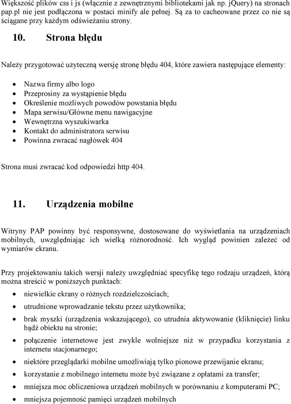 Strona błędu Należy przygotować użyteczną wersję stronę błędu 404, które zawiera następujące elementy: Nazwa firmy albo logo Przeprosiny za wystąpienie błędu Określenie możliwych powodów powstania