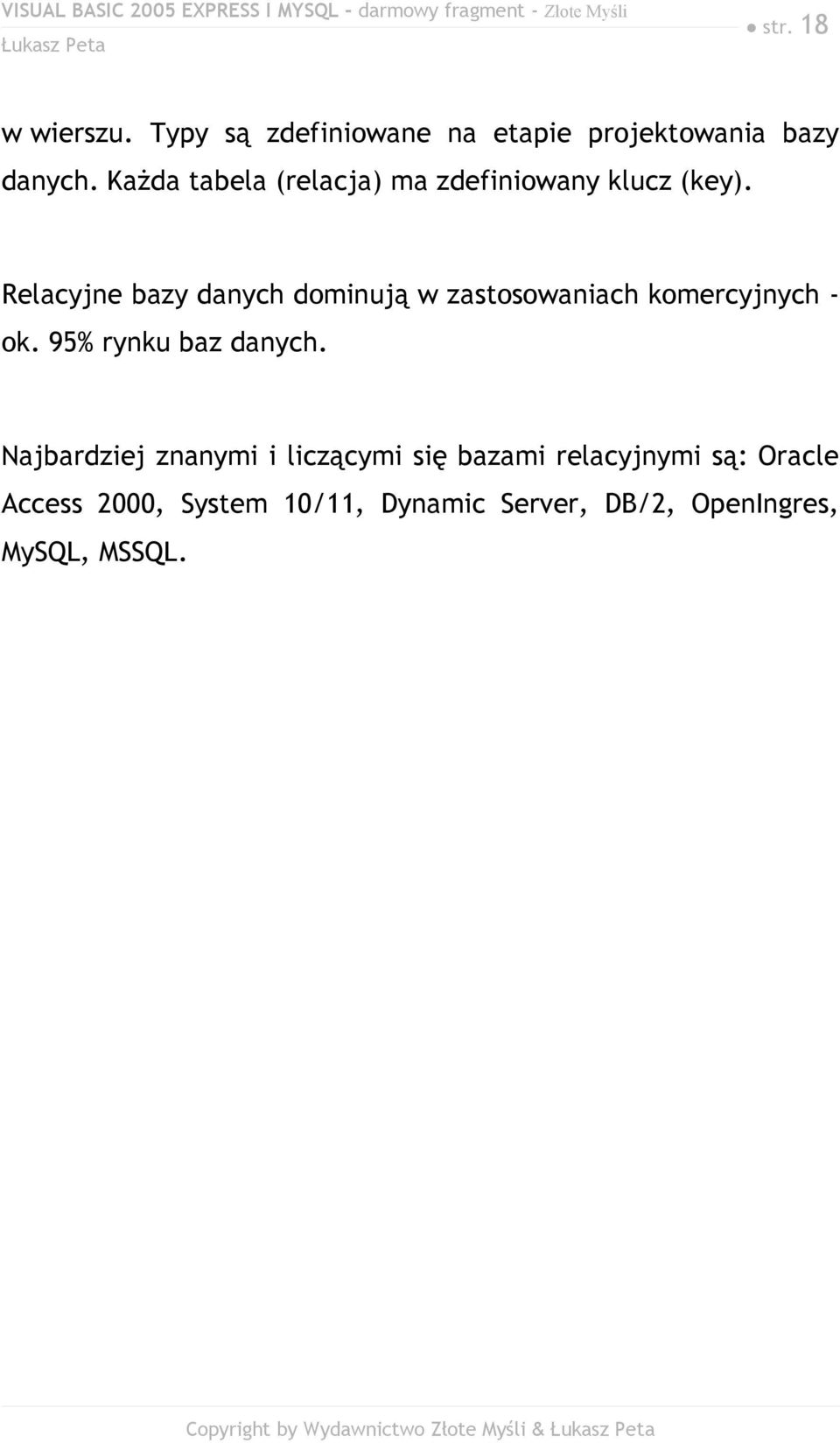 Relacyjne bazy danych dominują w zastosowaniach komercyjnych - ok. 95% rynku baz danych.