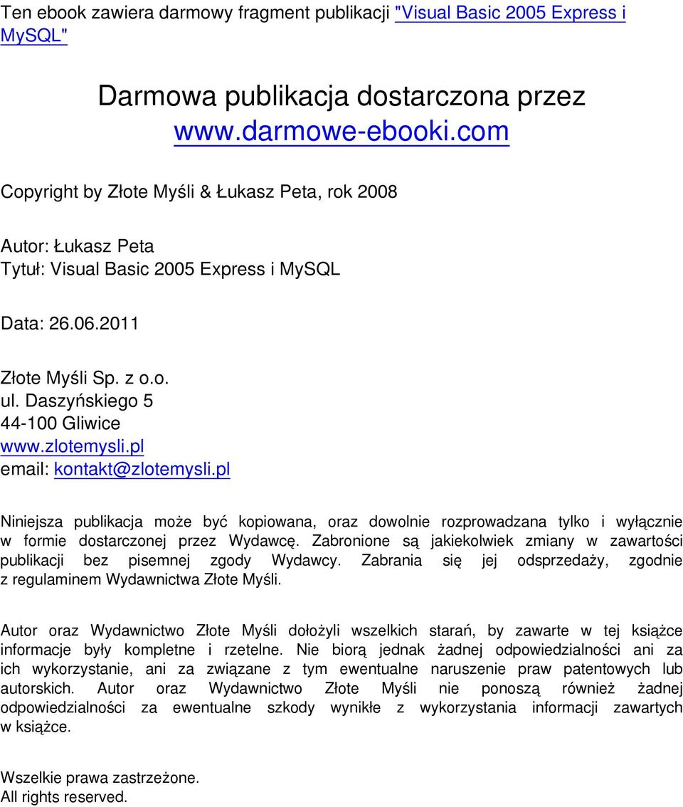 pl email: kontakt@zlotemysli.pl Niniejsza publikacja może być kopiowana, oraz dowolnie rozprowadzana tylko i wyłącznie w formie dostarczonej przez Wydawcę.