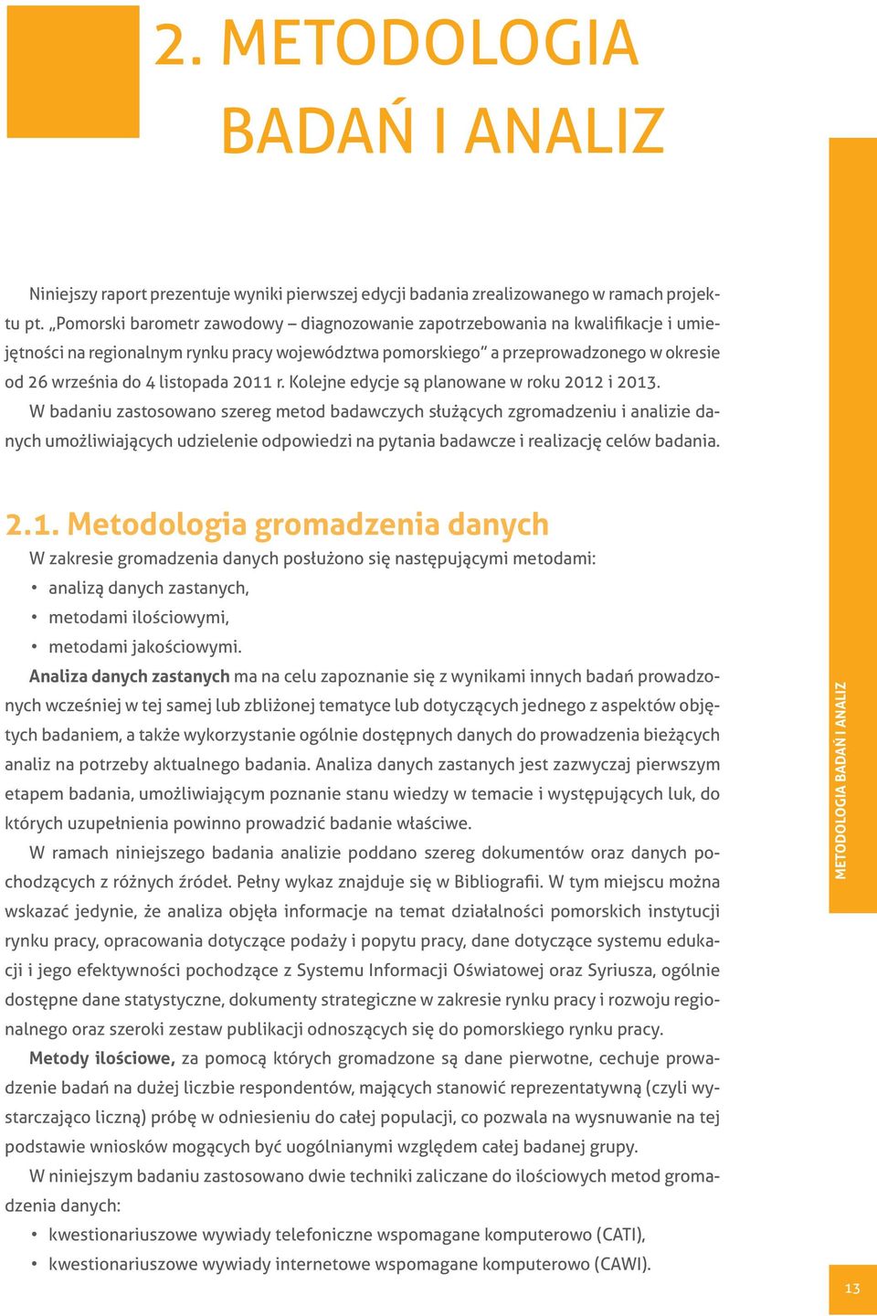 2011 r. Kolejne edycje są planowane w roku 2012 i 2013.