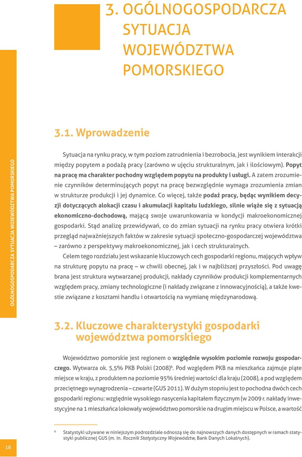 ujęciu strukturalnym, jak i ilościowym). Popyt na pracę ma charakter pochodny względem popytu na produkty i usługi.