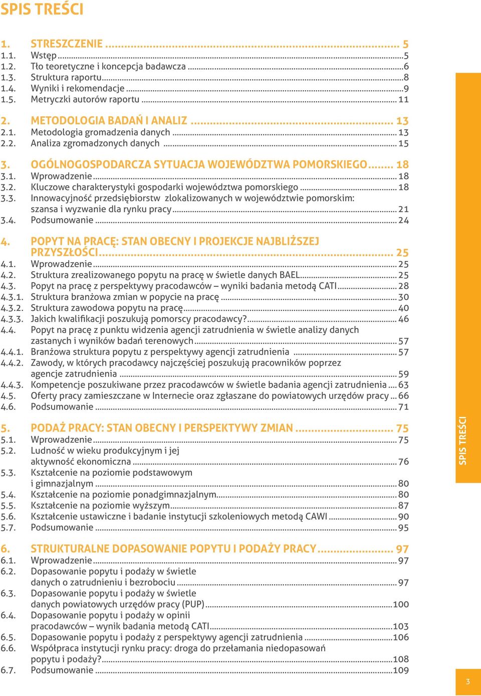 .. 18 3.3. Innowacyjność przedsiębiorstw zlokalizowanych w województwie pomorskim: szansa i wyzwanie dla rynku pracy... 21 3.4. Podsumowanie... 24 4.