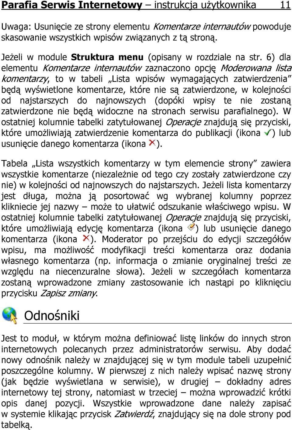 6) dla elementu Komentarze internautów zaznaczono opcję Moderowana lista komentarzy, to w tabeli Lista wpisów wymagających zatwierdzenia będą wyświetlone komentarze, które nie są zatwierdzone, w