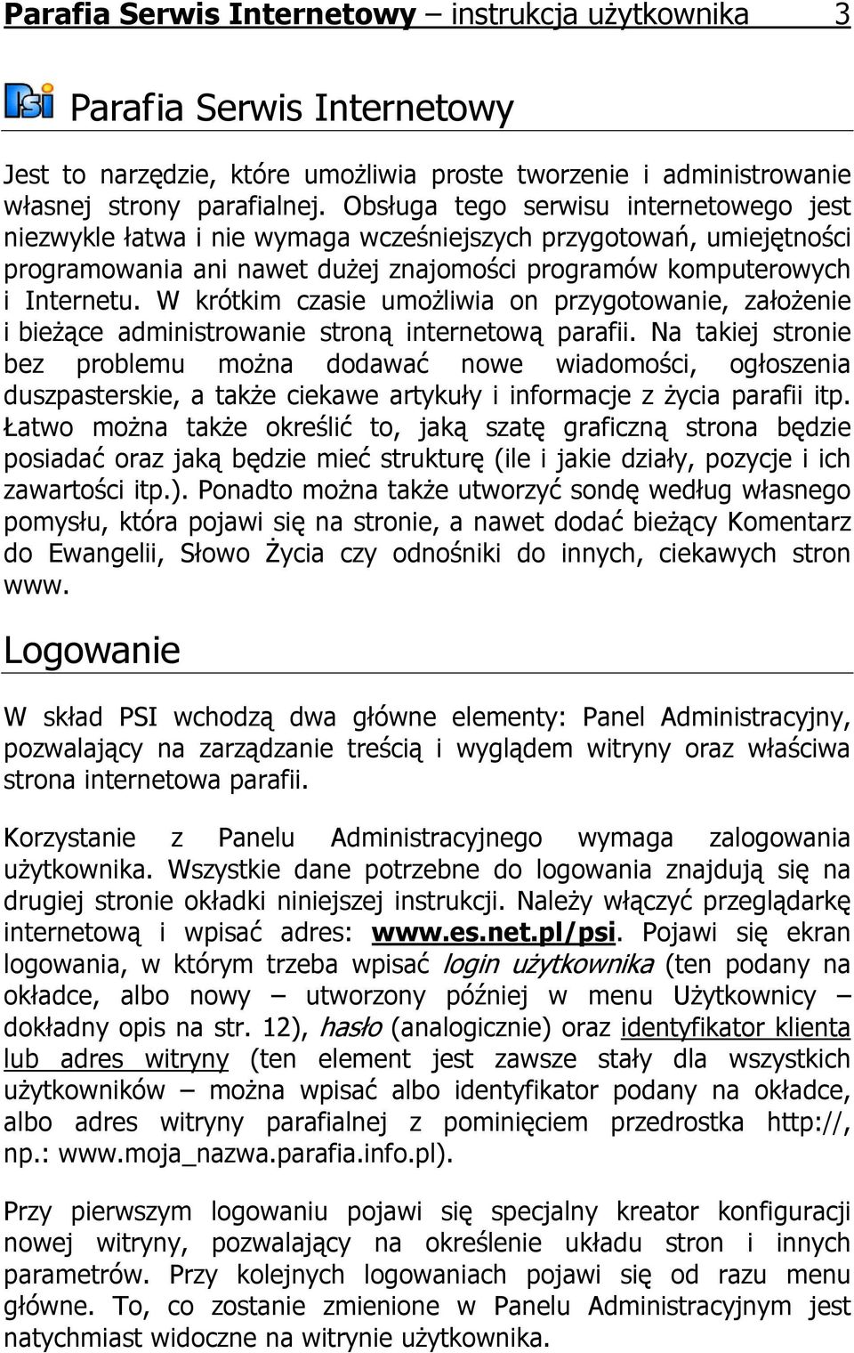 W krótkim czasie umożliwia on przygotowanie, założenie i bieżące administrowanie stroną internetową parafii.