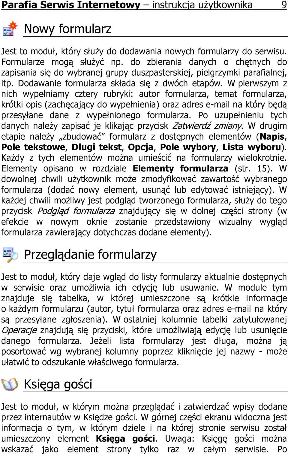 W pierwszym z nich wypełniamy cztery rubryki: autor formularza, temat formularza, krótki opis (zachęcający do wypełnienia) oraz adres e-mail na który będą przesyłane dane z wypełnionego formularza.