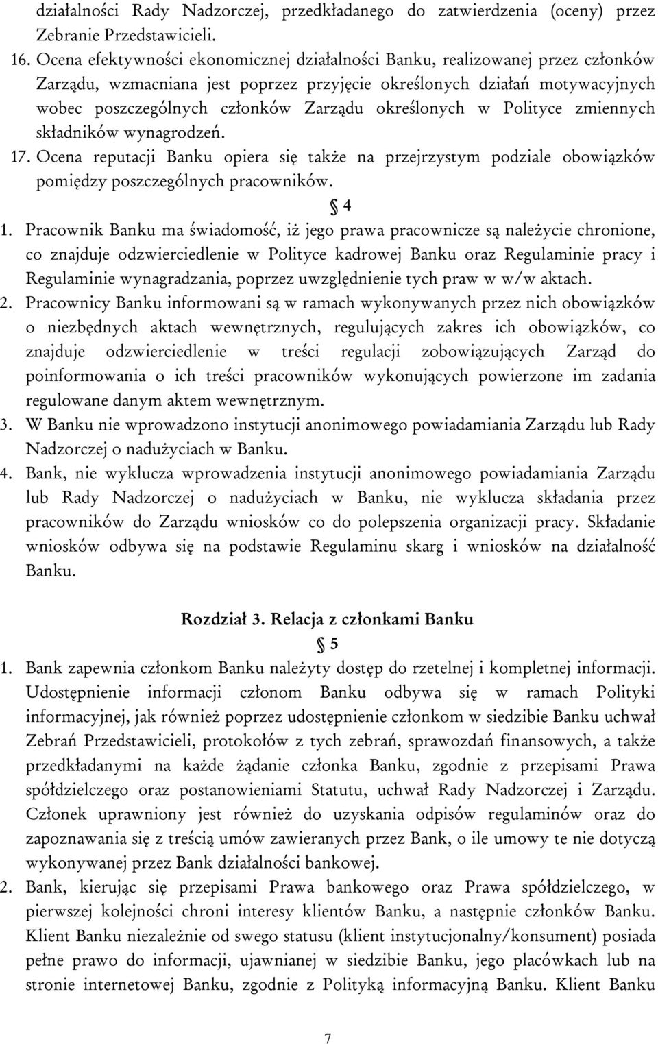 określonych w Polityce zmiennych składników wynagrodzeń. 17. Ocena reputacji Banku opiera się także na przejrzystym podziale obowiązków pomiędzy poszczególnych pracowników. 4 1.