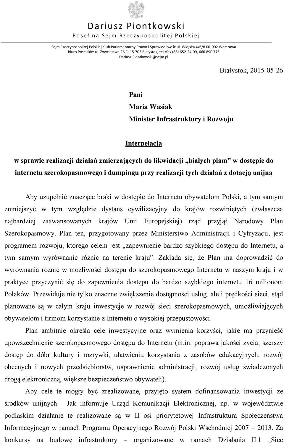 rozwiniętych (zwłaszcza najbardziej zaawansowanych krajów Unii Europejskiej) rząd przyjął Narodowy Plan Szerokopasmowy.