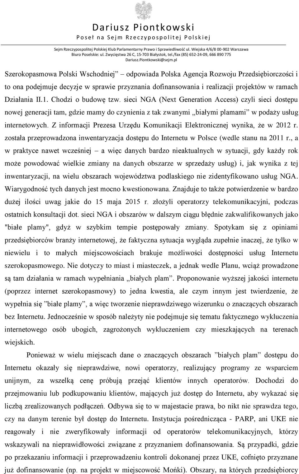 Z informacji Prezesa Urzędu Komunikacji Elektronicznej wynika, że w 2012 r. została przeprowadzona inwentaryzacja dostępu do Internetu w Polsce (wedle stanu na 2011 r.