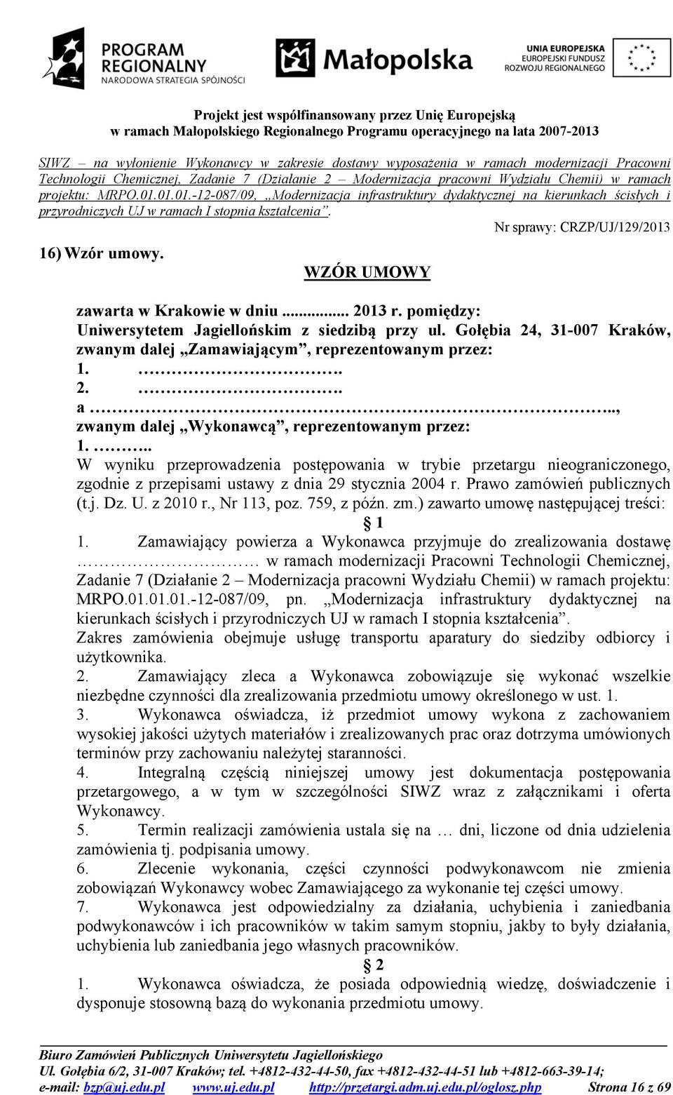 .. W wyniku przeprowadzenia postępowania w trybie przetargu nieograniczonego, zgodnie z przepisami ustawy z dnia 29 stycznia 2004 r. Prawo zamówień publicznych (t.j. Dz. U. z 2010 r., Nr 113, poz.