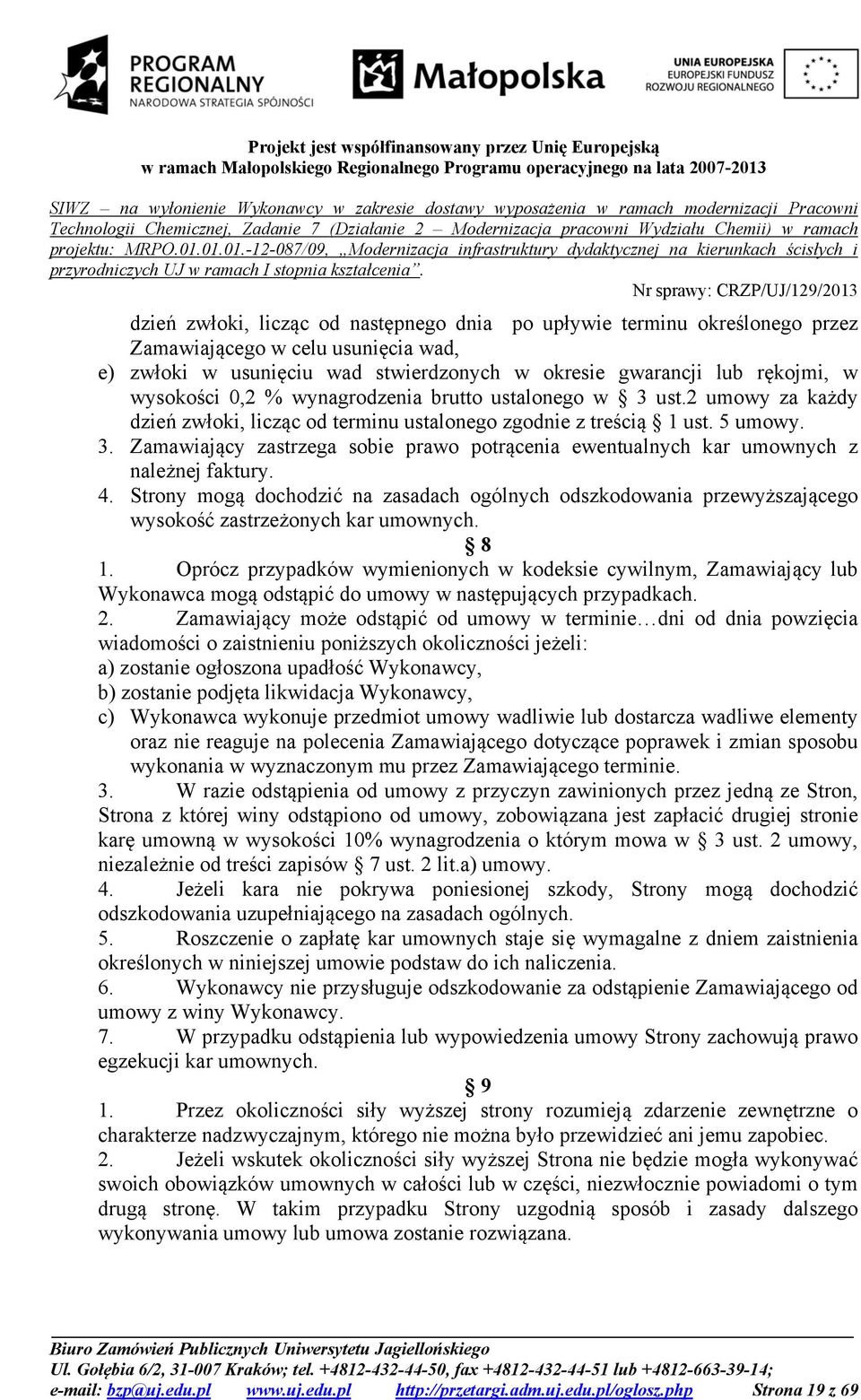 4. Strony mogą dochodzić na zasadach ogólnych odszkodowania przewyższającego wysokość zastrzeżonych kar umownych. 8 1.