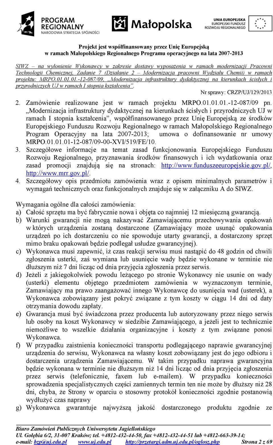 Regionalnego w ramach Małopolskiego Regionalnego Program Operacyjny na lata 2007-2013; umowa o dofinansowanie nr umowy MRPO.01.01.01-12-087/09-00-XVI/519/FE/10. 3.