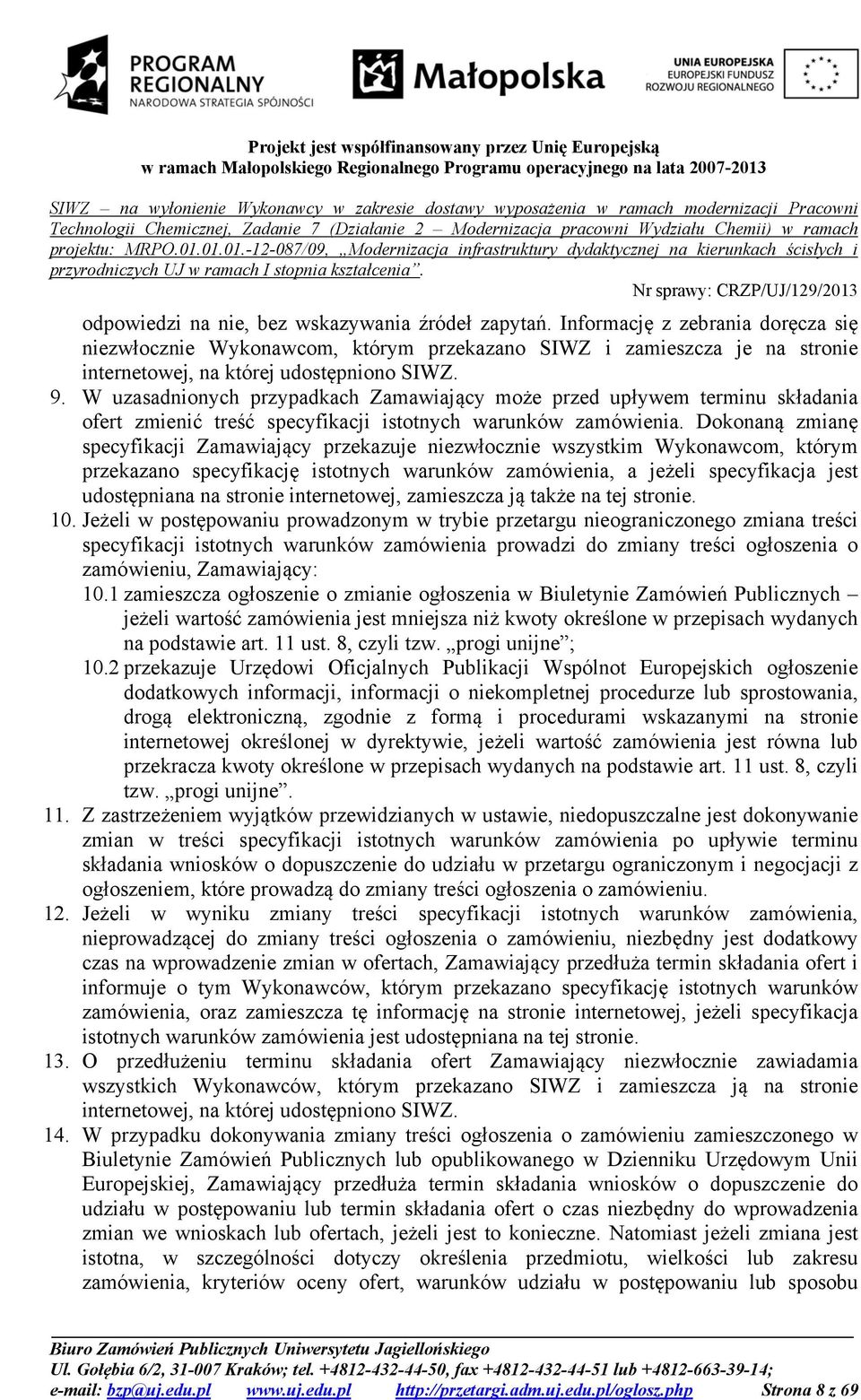 W uzasadnionych przypadkach Zamawiający może przed upływem terminu składania ofert zmienić treść specyfikacji istotnych warunków zamówienia.