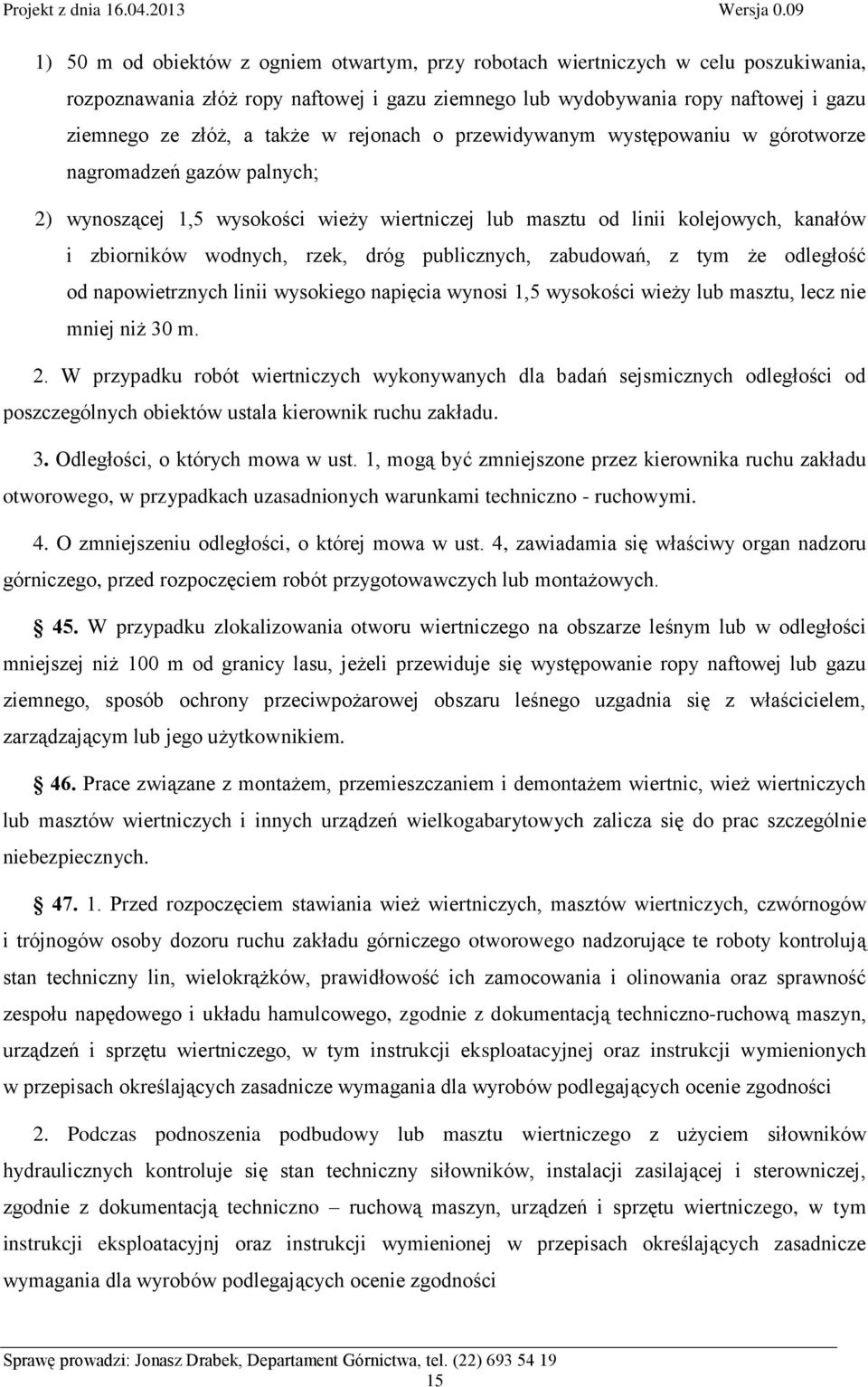 publicznych, zabudowań, z tym że odległość od napowietrznych linii wysokiego napięcia wynosi 1,5 wysokości wieży lub masztu, lecz nie mniej niż 30 m. 2.