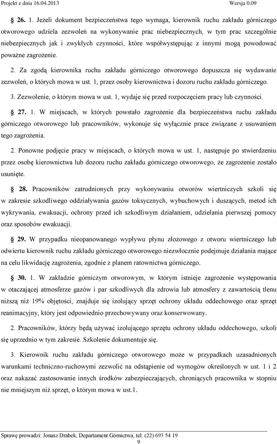 czynności, które współwystępując z innymi mogą powodować poważne zagrożenie. 2. Za zgodą kierownika ruchu zakładu górniczego otworowego dopuszcza się wydawanie zezwoleń, o których mowa w ust.