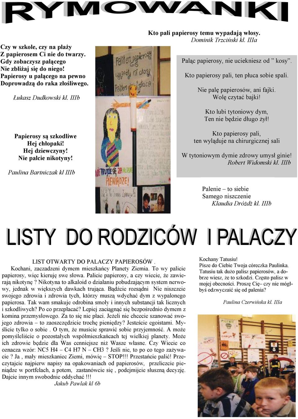 Wolę czytać bajki! Kto lubi tytoniowy dym, Ten nie będzie długo żył! Papierosy są szkodliwe Hej chłopaki! Hej dziewczyny! Nie palcie nikotyny!