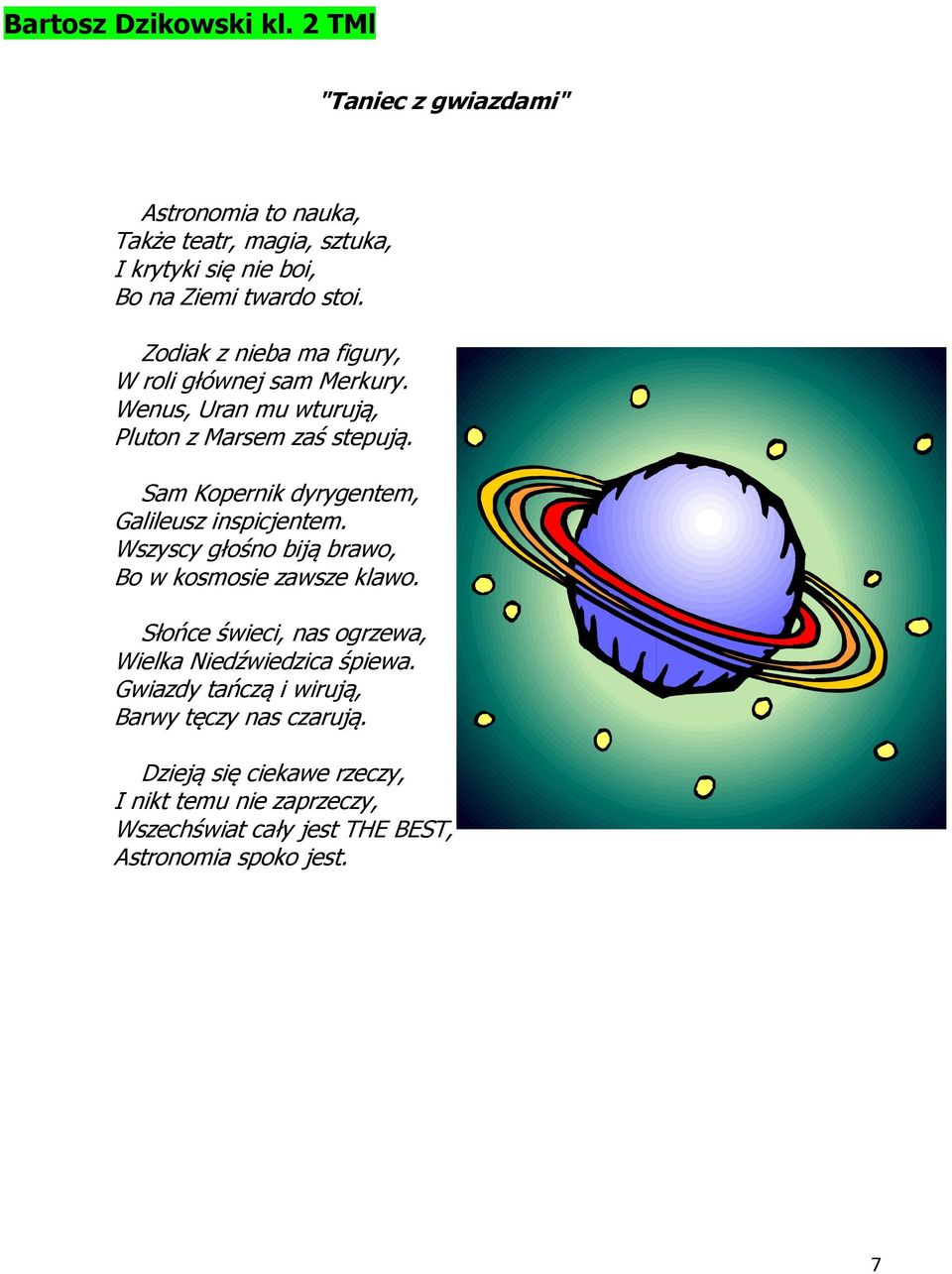 Zodiak z nieba ma figury, W roli głównej sam Merkury. Wenus, Uran mu wturują, Pluton z Marsem zaś stepują.