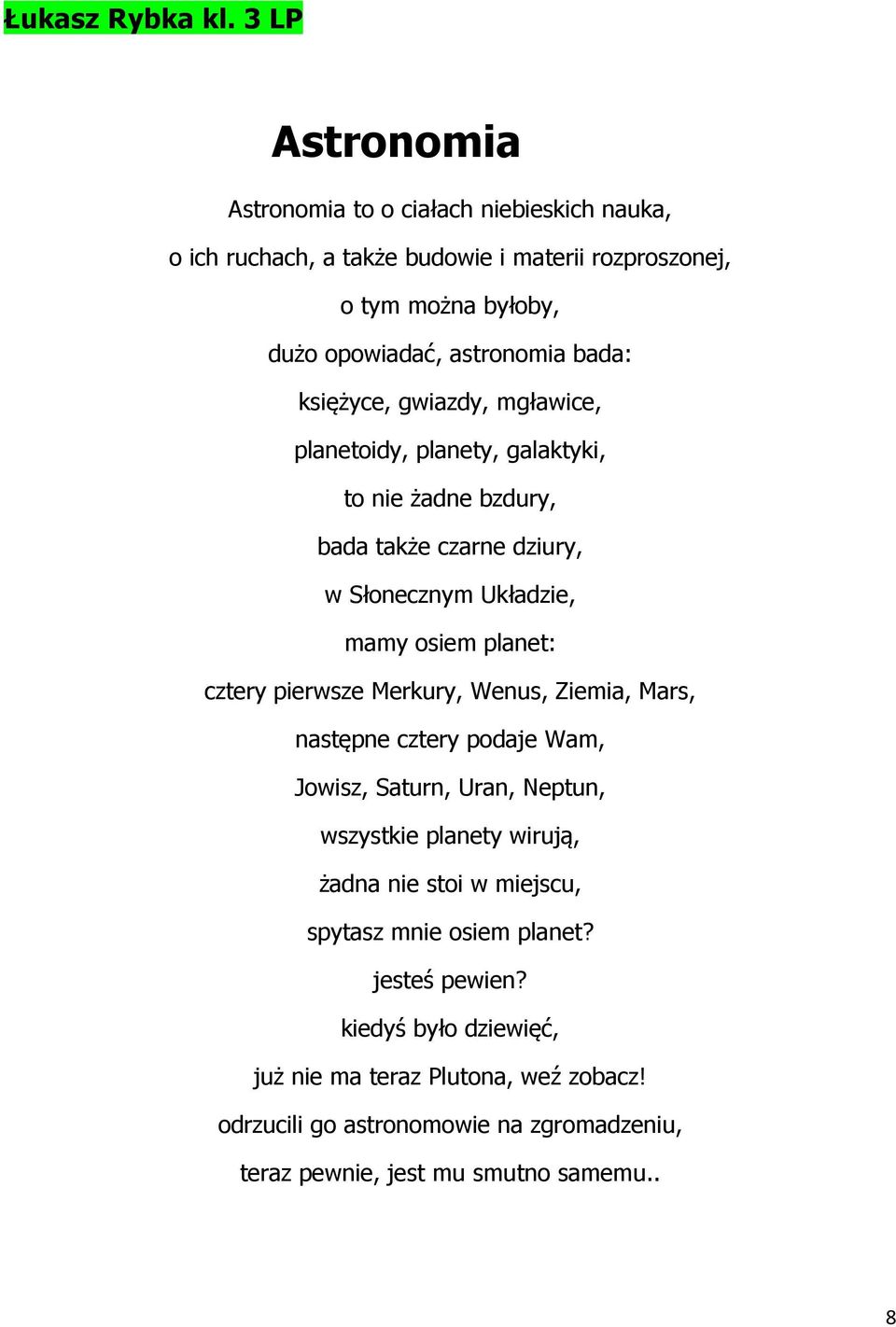 księżyce, gwiazdy, mgławice, planetoidy, planety, galaktyki, to nie żadne bzdury, bada także czarne dziury, w Słonecznym Układzie, mamy osiem planet: cztery pierwsze