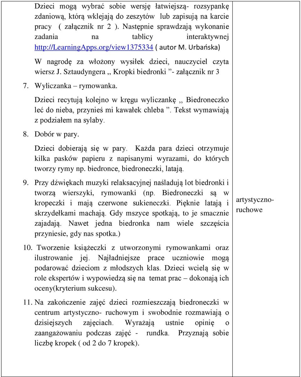 Sztaudyngera,, Kropki biedronki - załącznik nr 3 7. Wyliczanka rymowanka. Dzieci recytują kolejno w kręgu wyliczankę,, Biedroneczko leć do nieba, przynieś mi kawałek chleba.