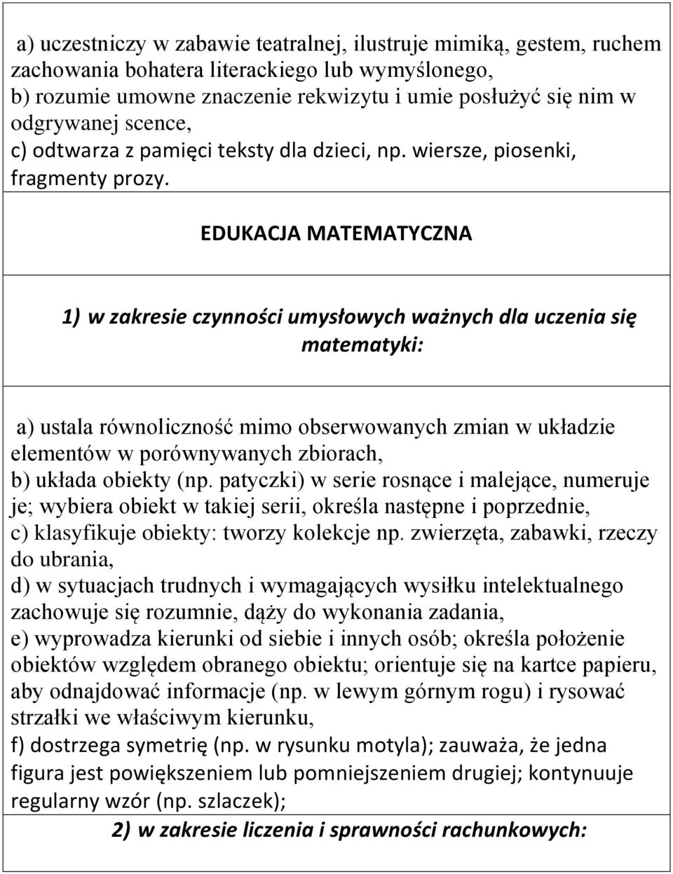 EDUKACJA MATEMATYCZNA 1) w zakresie czynności umysłowych ważnych dla uczenia się matematyki: a) ustala równoliczność mimo obserwowanych zmian w układzie elementów w porównywanych zbiorach, b) układa