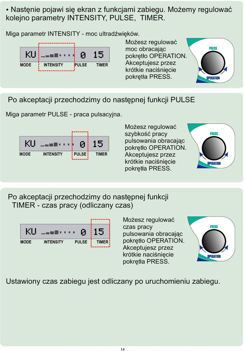 Po akceptacji przechodzimy do nastêpnej funkcji PULSE Miga parametr PULSE - praca pulsacyjna. KU 0 15 Mo esz regulowaæ szybkoœæ pracy pulsowania obracaj¹c pokrêt³o OPERATION.