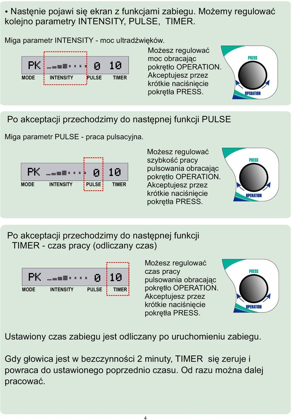 Po akceptacji przechodzimy do nastêpnej funkcji PULSE Miga parametr PULSE - praca pulsacyjna. PK 0 10 Mo esz regulowaæ szybkoœæ pracy pulsowania obracaj¹c pokrêt³o OPERATION.