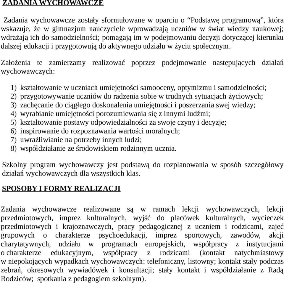 Założenia te zamierzamy realizować poprzez podejmowanie następujących działań wychowawczych: 1) kształtowanie w uczniach umiejętności samooceny, optymizmu i samodzielności; 2) przygotowywanie uczniów