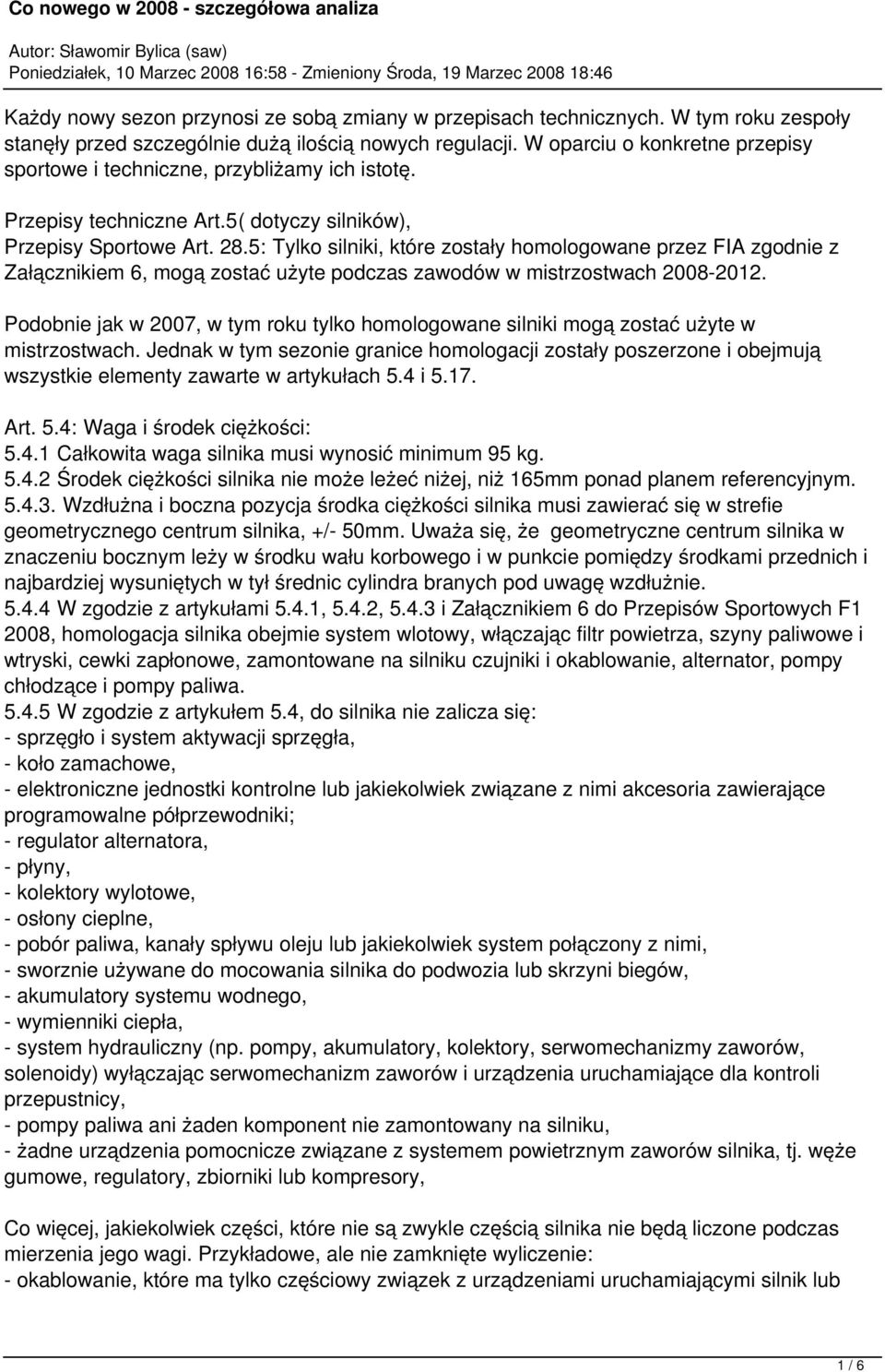 5: Tylko silniki, które zostały homologowane przez FIA zgodnie z Załącznikiem 6, mogą zostać użyte podczas zawodów w mistrzostwach 2008-2012.