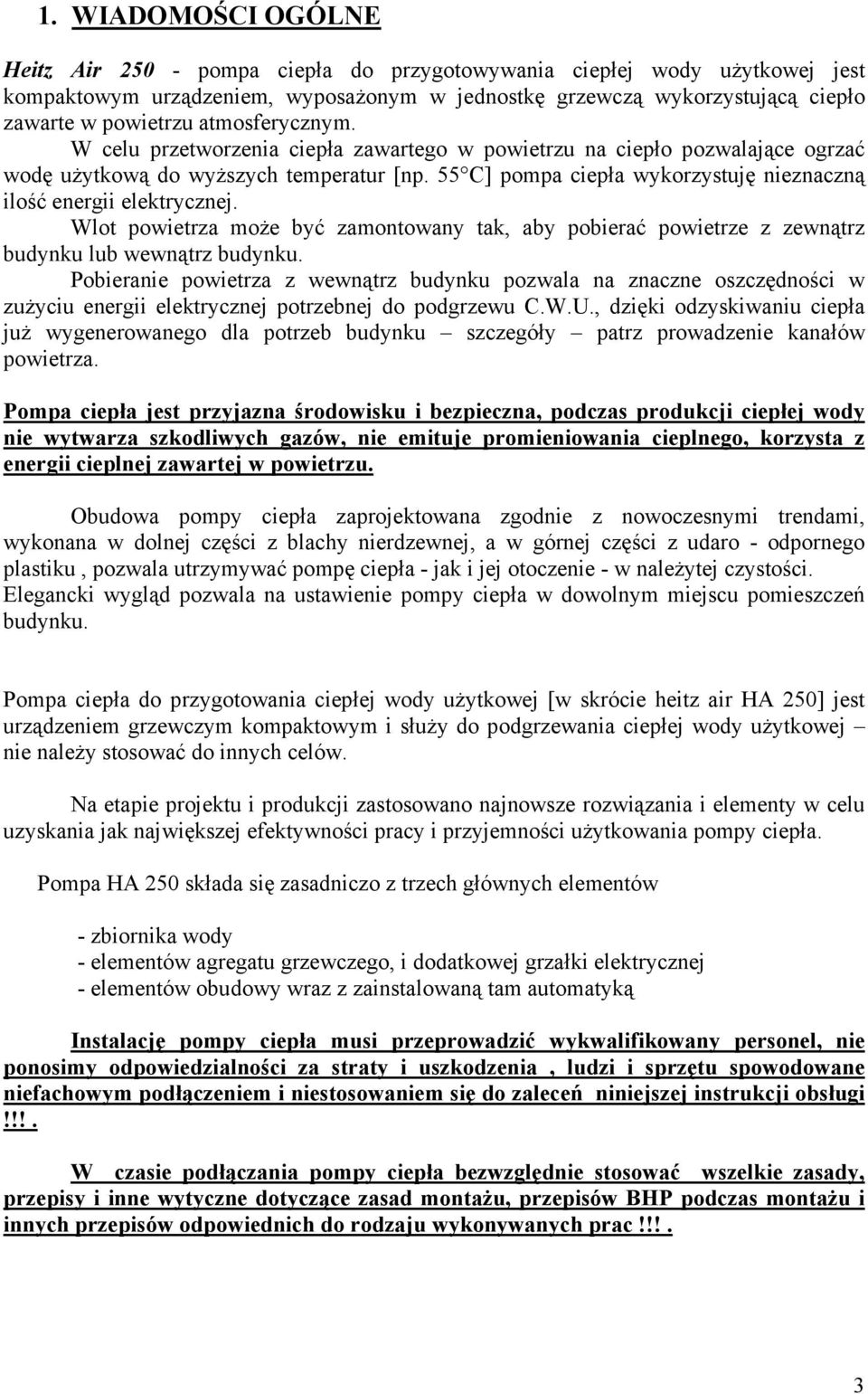 55 C] pompa ciepła wykorzystuję nieznaczną ilość energii elektrycznej. Wlot powietrza moŝe być zamontowany tak, aby pobierać powietrze z zewnątrz budynku lub wewnątrz budynku.