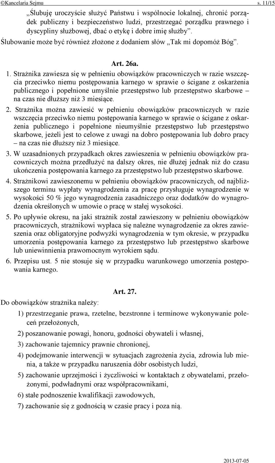 służby. Ślubowanie może być również złożone z dodaniem słów Tak mi dopomóż Bóg. Art. 26a. 1.