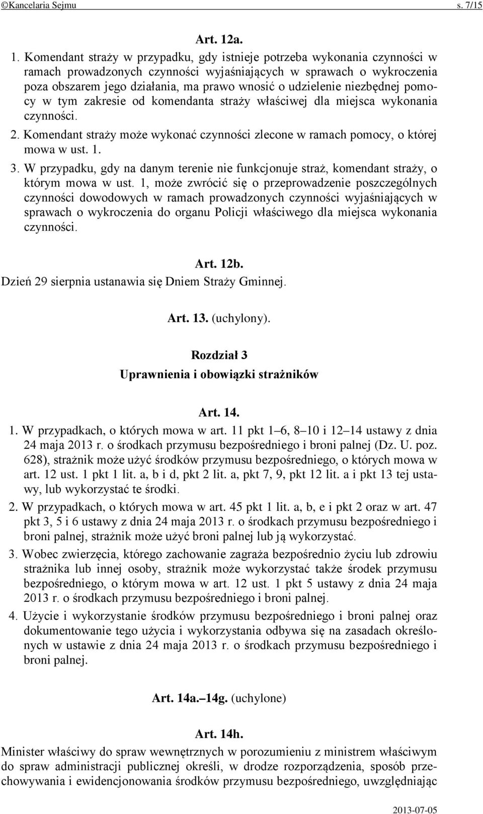 udzielenie niezbędnej pomocy w tym zakresie od komendanta straży właściwej dla miejsca wykonania czynności. 2. Komendant straży może wykonać czynności zlecone w ramach pomocy, o której mowa w ust. 1.