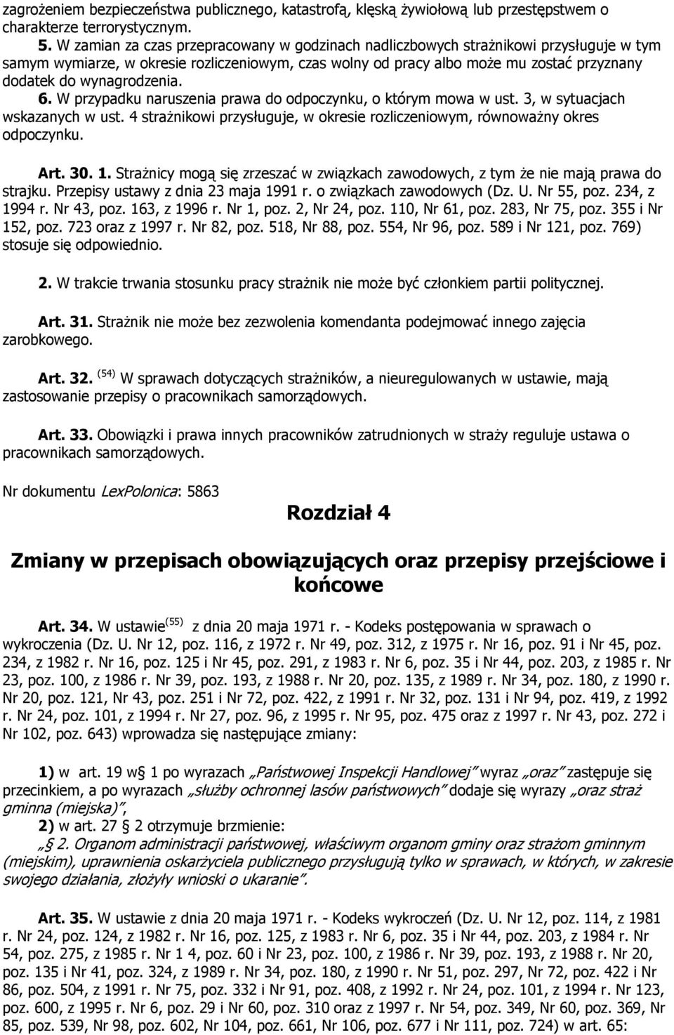 wynagrodzenia. 6. W przypadku naruszenia prawa do odpoczynku, o którym mowa w ust. 3, w sytuacjach wskazanych w ust. 4 strażnikowi przysługuje, w okresie rozliczeniowym, równoważny okres odpoczynku.