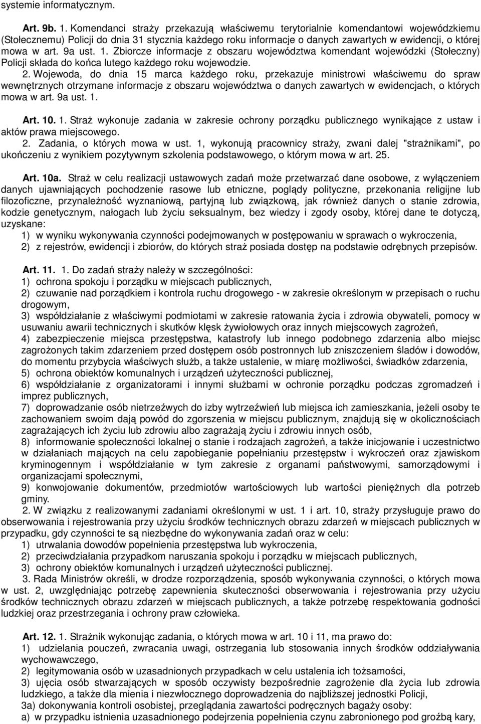 9a ust. 1. Zbiorcze informacje z obszaru województwa komendant wojewódzki (Stołeczny) Policji składa do końca lutego każdego roku wojewodzie. 2.