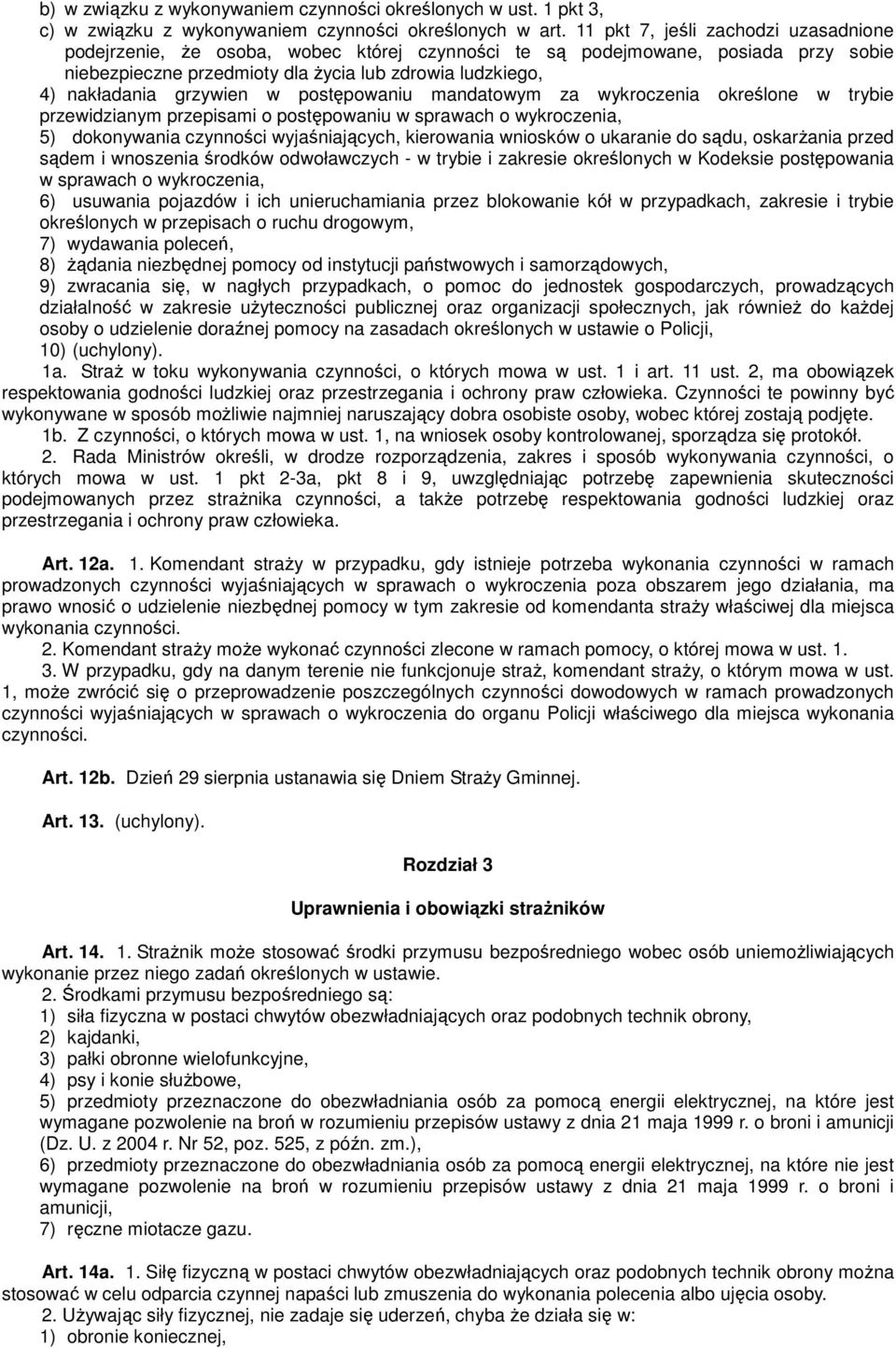 grzywien w postępowaniu mandatowym za wykroczenia określone w trybie przewidzianym przepisami o postępowaniu w sprawach o wykroczenia, 5) dokonywania czynności wyjaśniających, kierowania wniosków o