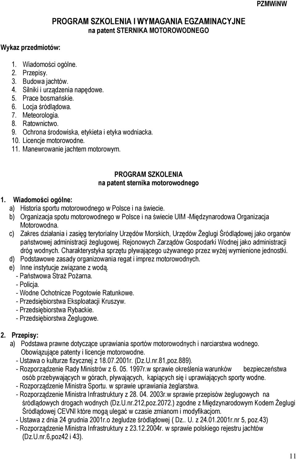 PROGRAM SZKOLENIA na patent sternika motorowodnego 1. Wiadomości ogólne: a) Historia sportu motorowodnego w Polsce i na świecie.