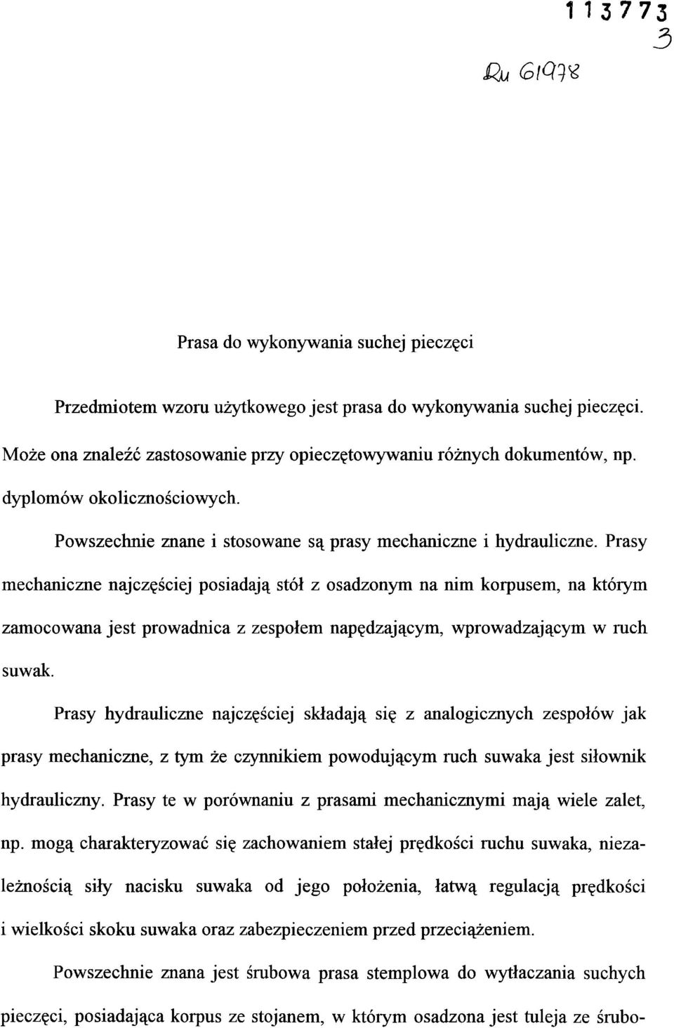 Prasy mechaniczne najczęściej posiadają stół z osadzonym na nim korpusem, na którym zamocowana jest prowadnica z zespołem napędzającym, wprowadzającym w ruch suwak.