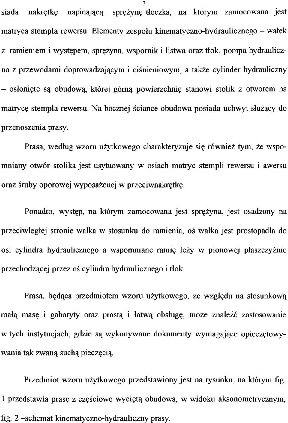 hydrauliczny - osłonięte są obudową, której górną powierzchnię stanowi stolik z otworem na matrycę stempla rewersu. Na bocznej ściance obudowa posiada uchwyt służący do przenoszenia prasy.