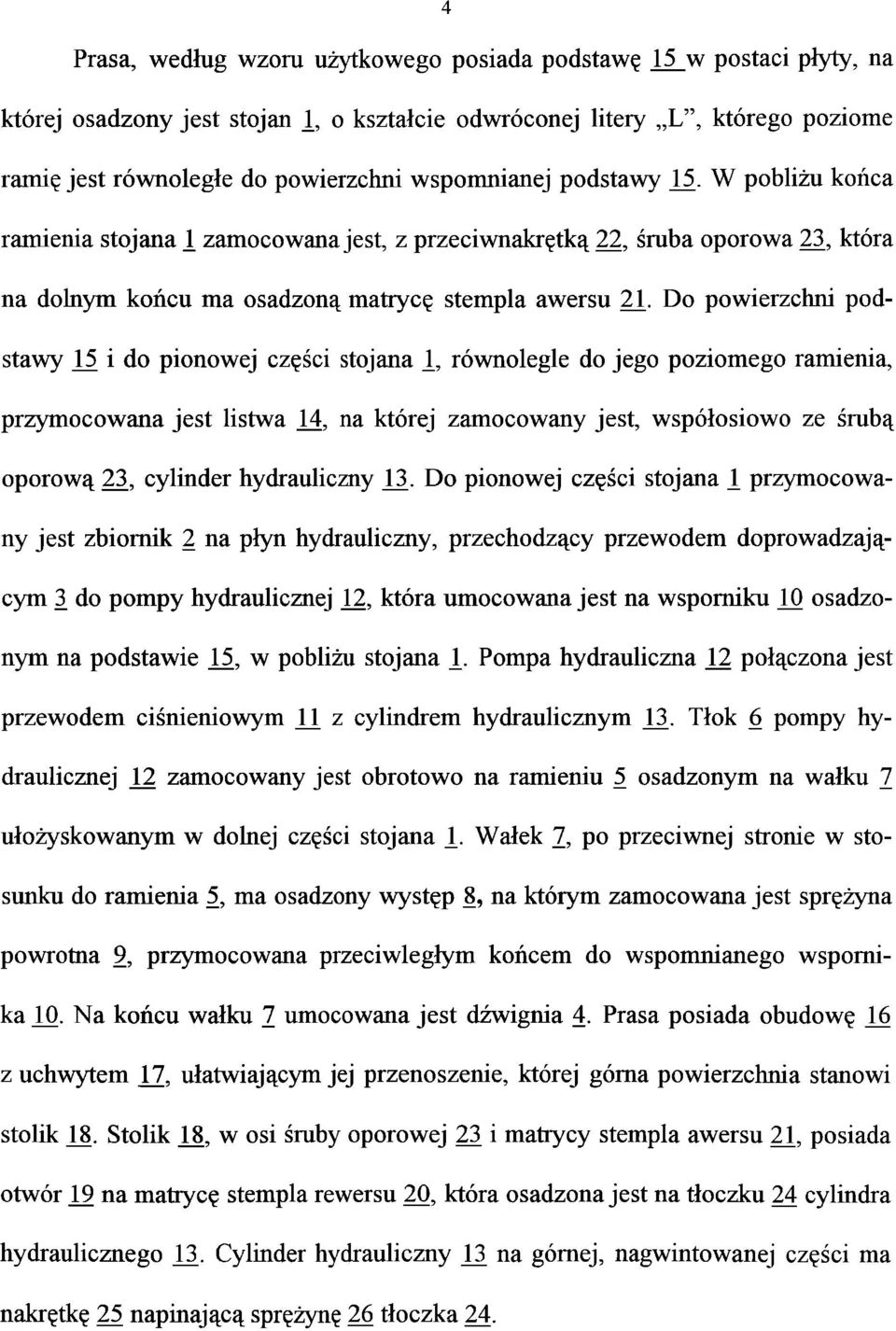 W pobliżu końca ramienia stojana 1 zamocowana jest, z przeciwnakrętką 22, śruba oporowa 23, która na dolnym końcu ma osadzoną matrycę stempla awersu 2L Do powierzchni pod stawy 15 i do pionowej