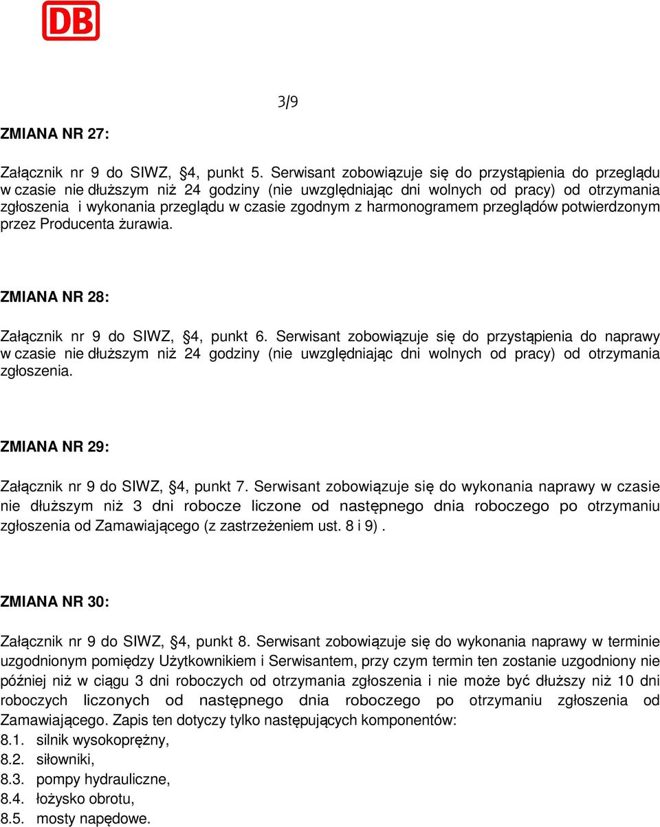 harmonogramem przeglądów potwierdzonym przez Producenta żurawia. ZMIANA NR 28: Załącznik nr 9 do SIWZ, 4, punkt 6.