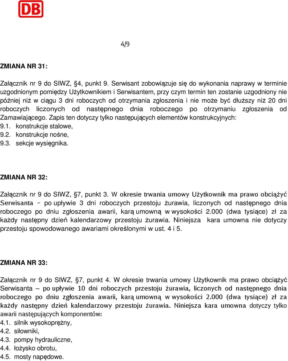 otrzymania zgłoszenia i nie może być dłuższy niż 20 dni roboczych liczonych od następnego dnia roboczego po otrzymaniu zgłoszenia od Zamawiającego.