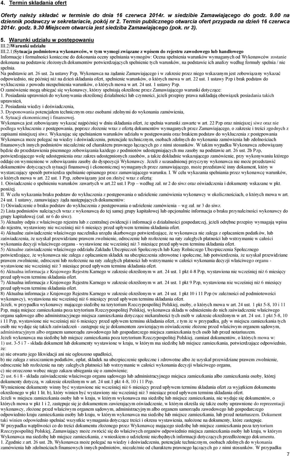 2.1)Sytuacja podmiotowa wykonawców, w tym wymogi związane z wpisem do rejestru zawodowego lub handlowego Informacje i formalności konieczne do dokonania oceny spełniania wymogów: Ocena spełnienia