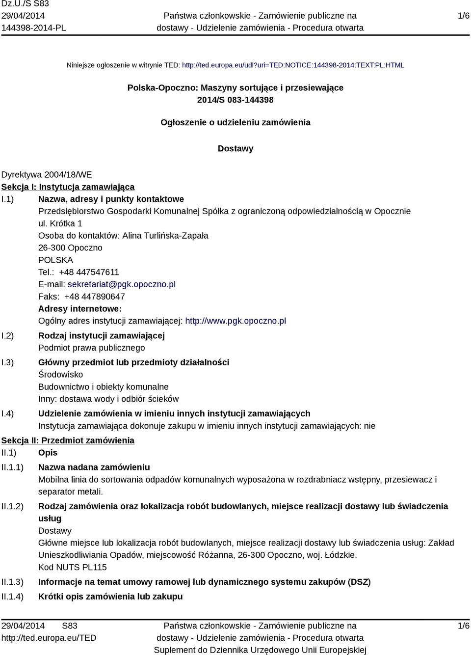 zamawiająca I.1) Nazwa, adresy i punkty kontaktowe Przedsiębiorstwo Gospodarki Komunalnej Spółka z ograniczoną odpowiedzialnością w Opocznie ul.