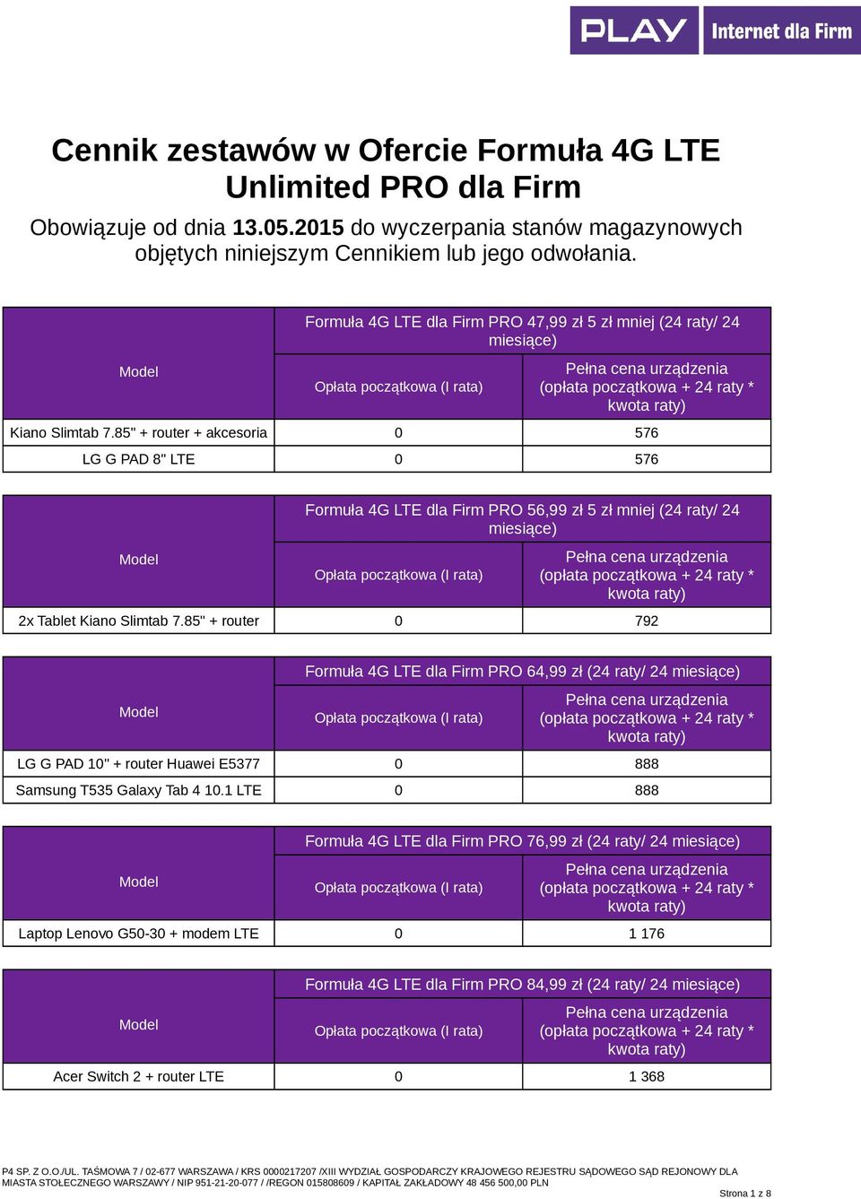 85" + router + akcesoria 0 576 LG G PAD 8" LTE 0 576 Formuła 4G LTE dla Firm PRO 56,99 zł 5 zł mniej (24 raty/ 24 miesiące) 2x Tablet Kiano Slimtab 7.