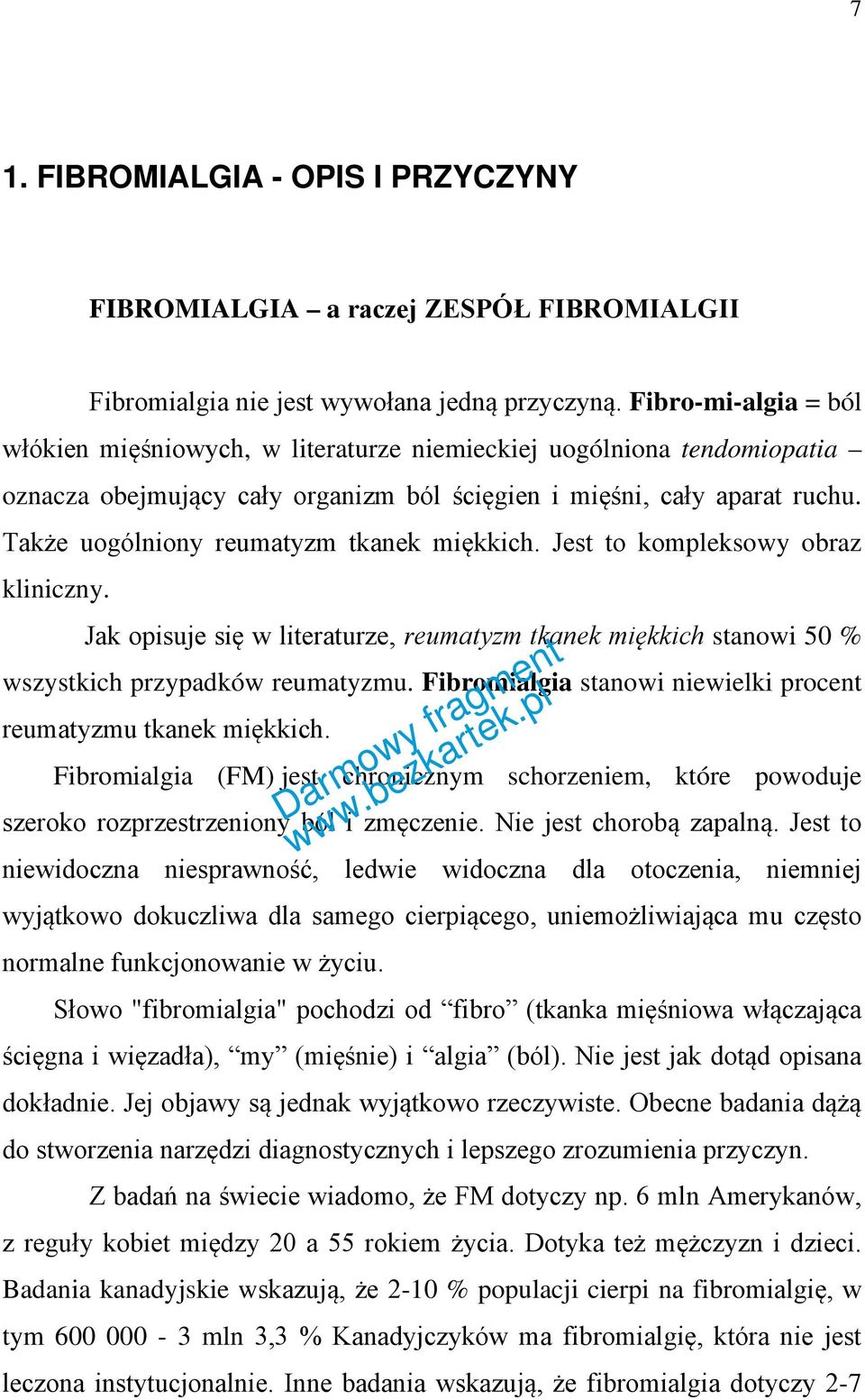 Także uogólniony reumatyzm tkanek miękkich. Jest to kompleksowy obraz kliniczny. Jak opisuje się w literaturze, reumatyzm tkanek miękkich stanowi 50 % wszystkich przypadków reumatyzmu.