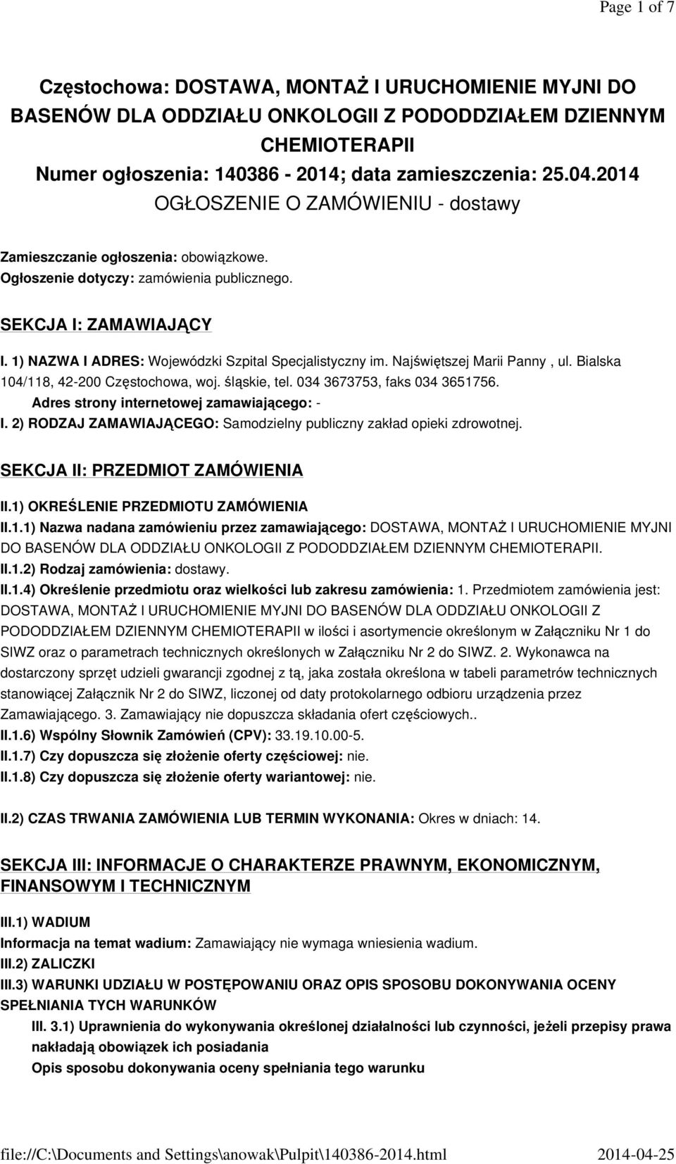 1) NAZWA I ADRES: Wojewódzki Szpital Specjalistyczny im. Najświętszej Marii Panny, ul. Bialska 104/118, 42-200 Częstochowa, woj. śląskie, tel. 034 3673753, faks 034 3651756.