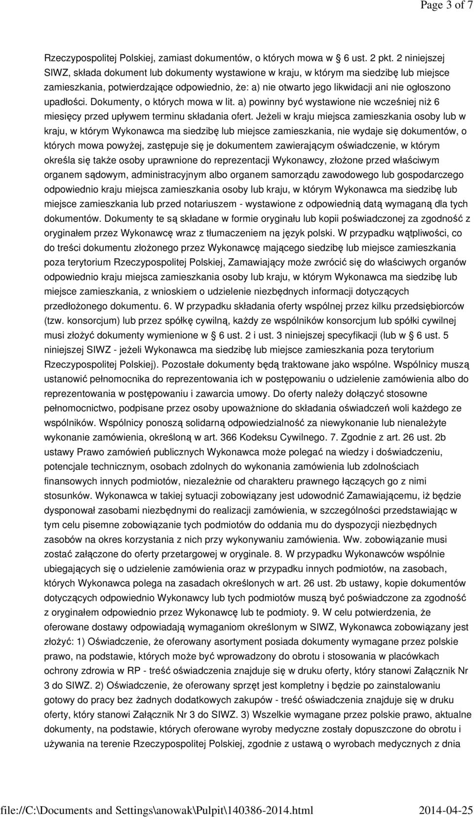 upadłości. Dokumenty, o których mowa w lit. a) powinny być wystawione nie wcześniej niż 6 miesięcy przed upływem terminu składania ofert.