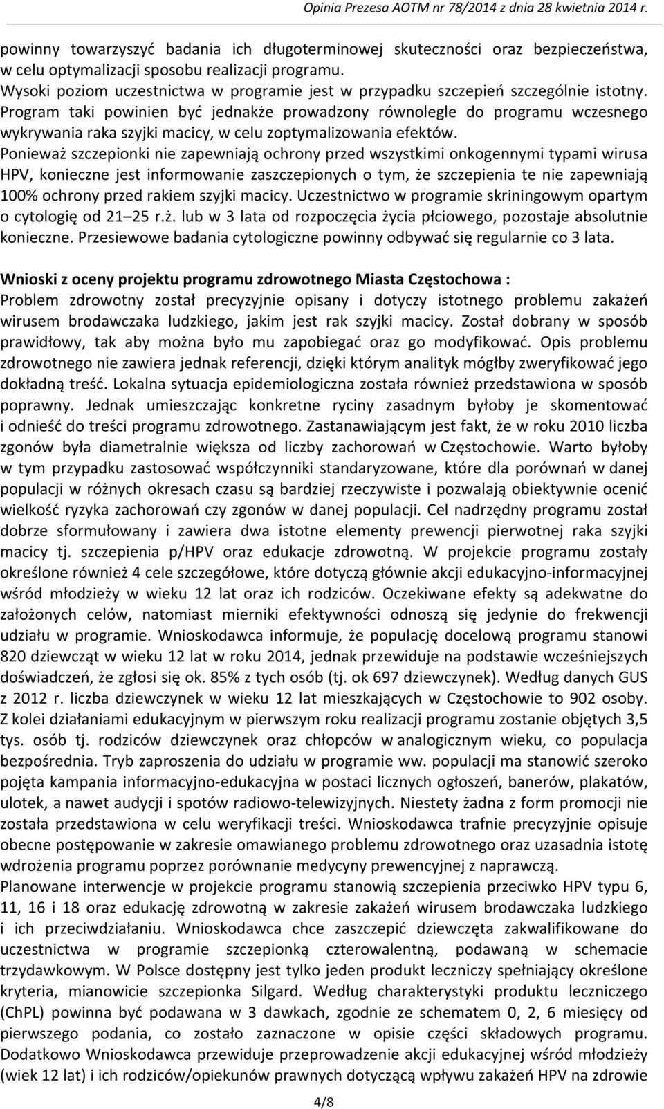 Program taki powinien być jednakże prowadzony równolegle do programu wczesnego wykrywania raka szyjki macicy, w celu zoptymalizowania efektów.