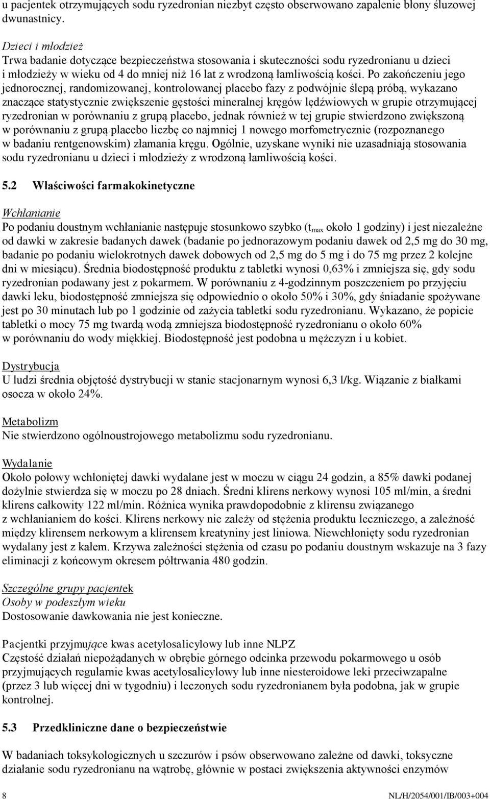 Po zakończeniu jego jednorocznej, randomizowanej, kontrolowanej placebo fazy z podwójnie ślepą próbą, wykazano znaczące statystycznie zwiększenie gęstości mineralnej kręgów lędźwiowych w grupie