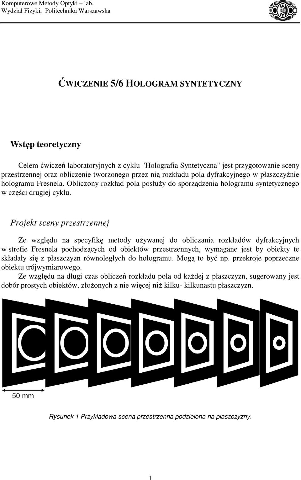 Projekt sceny przestrzennej Ze względu na specyfikę metody używanej do obliczania rozkładów dyfrakcyjnych w strefie Fresnela pochodzących od obiektów przestrzennych, wymagane jest by obiekty te